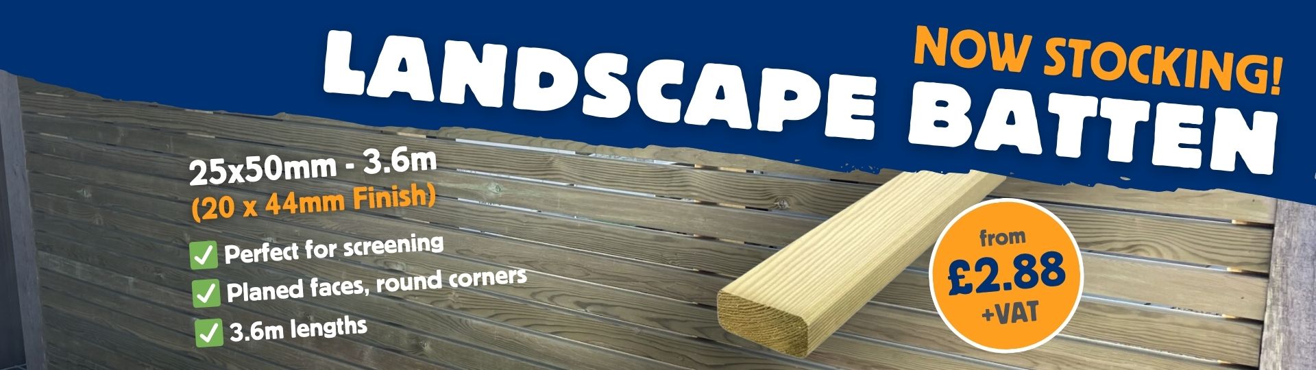 Landscape batten now in stock